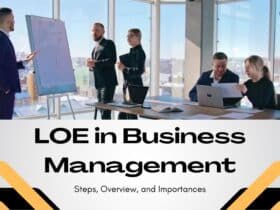 LOE in Business Management: Steps, Overview, and Importances