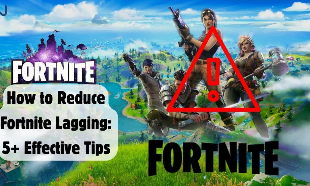 How to Reduce Fortnite Lagging: 5+ Effective Tips