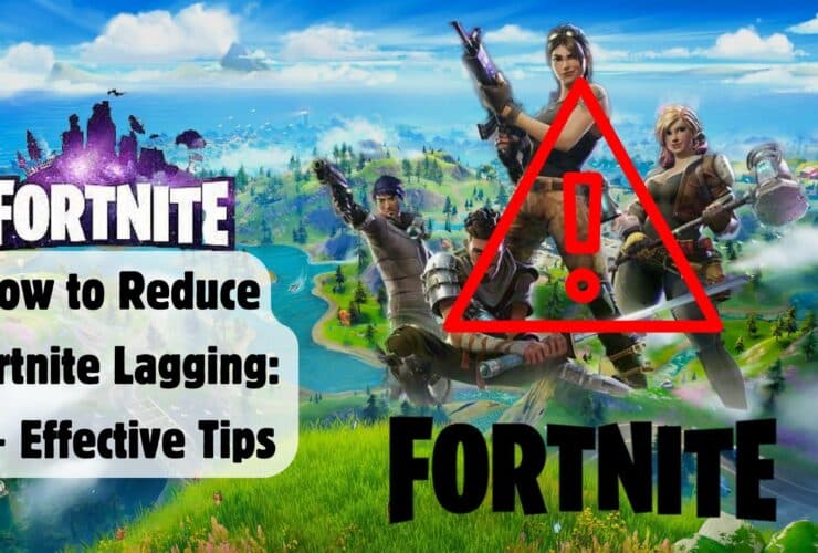 How to Reduce Fortnite Lagging: 5+ Effective Tips 